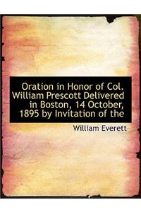 Oration in Honor of Col. William Prescott Delivered in Boston, 14 October, 1895 by Invitation of the