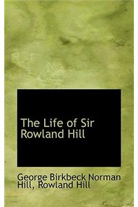 The Life of Sir Rowland Hill
