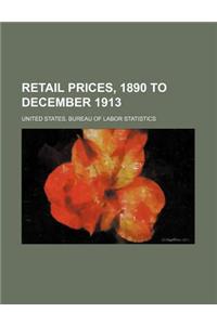 Retail Prices, 1890 to December 1913
