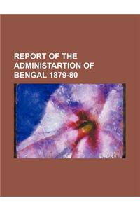 Report of the Administartion of Bengal 1879-80