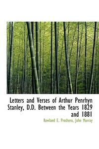 Letters and Verses of Arthur Penrhyn Stanley, D.D. Between the Years 1829 and 1881