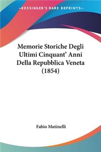 Memorie Storiche Degli Ultimi Cinquant' Anni Della Repubblica Veneta (1854)