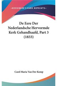 de Eere Der Nederlandsche Hervormde Kerk Gehandhaafd, Part 3 (1833)