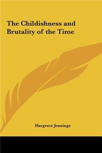 The Childishness and Brutality of the Time
