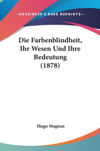 Die Farbenblindheit, Ihr Wesen Und Ihre Bedeutung (1878)
