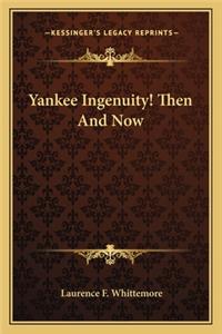 Yankee Ingenuity! Then And Now