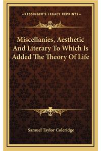 Miscellanies, Aesthetic and Literary to Which Is Added the Theory of Life