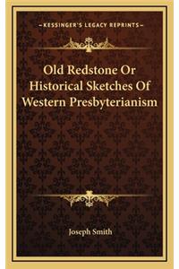 Old Redstone or Historical Sketches of Western Presbyterianism