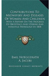 Contributions to Midwifery and Diseases of Women and Children