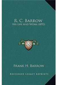 R. C. Barrow: His Life and Work (1892)