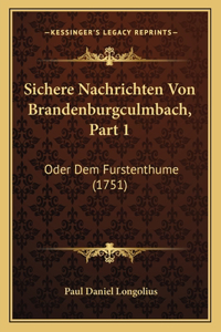 Sichere Nachrichten Von Brandenburgculmbach, Part 1: Oder Dem Furstenthume (1751)