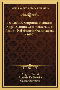 De Locis S. Scripturae Hebraicis Angeli Caninii Commentarius, Et Antonii Nebrissensis Quinquagena (1600)