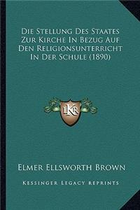 Die Stellung Des Staates Zur Kirche In Bezug Auf Den Religionsunterricht In Der Schule (1890)
