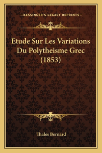 Etude Sur Les Variations Du Polytheisme Grec (1853)