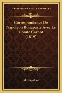 Correspondance De Napoleon Bonaparte Avec Le Comte Carnot (1819)