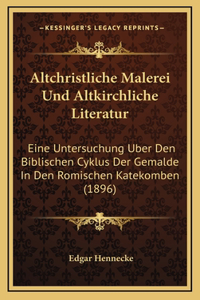 Altchristliche Malerei Und Altkirchliche Literatur