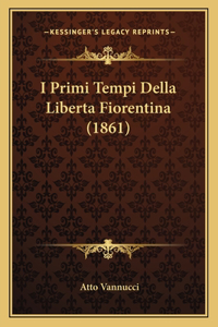 I Primi Tempi Della Liberta Fiorentina (1861)