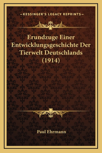 Erundzuge Einer Entwicklungsgeschichte Der Tierwelt Deutschlands (1914)