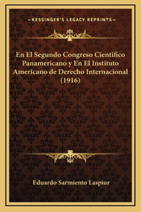 El Segundo Congreso Cientifico Panamericano y En El Instituto Americano de Derecho Internacional (1916)
