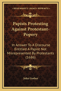 Papists Protesting Against Protestant-Popery