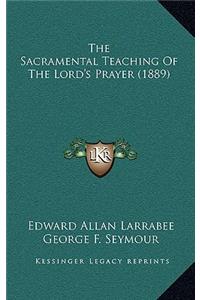 The Sacramental Teaching Of The Lord's Prayer (1889)
