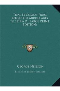 Trial by Combat from Before the Middle Ages to 1819 A.D.