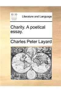 Charity. a Poetical Essay.