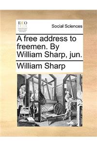 A Free Address to Freemen. by William Sharp, Jun.