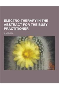 Electro-Therapy in the Abstract for the Busy Practitioner