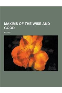 Maxims of the Wise and Good