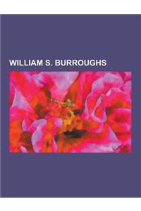 William S. Burroughs: Works by William S. Burroughs, Cut-Up Technique, William Seward Burroughs I, Brion Gysin, Joan Vollmer, William S. Bur
