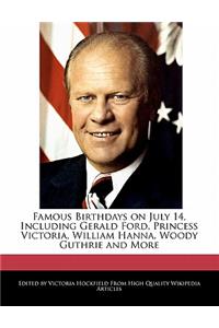 Famous Birthdays on July 14, Including Gerald Ford, Princess Victoria, William Hanna, Woody Guthrie and More