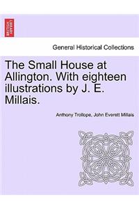 Small House at Allington. with Eighteen Illustrations by J. E. Millais. Vol. I
