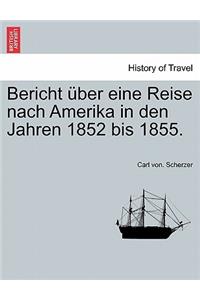 Bericht Über Eine Reise Nach Amerika in Den Jahren 1852 Bis 1855.