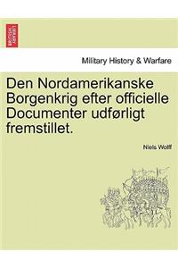 Den Nordamerikanske Borgenkrig efter officielle Documenter udførligt fremstillet.