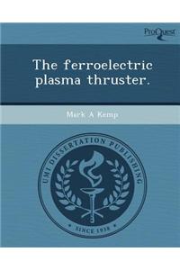 The Ferroelectric Plasma Thruster