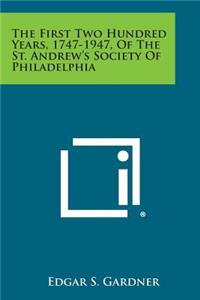 First Two Hundred Years, 1747-1947, of the St. Andrew's Society of Philadelphia