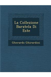 La Collezione Baratela Di Este