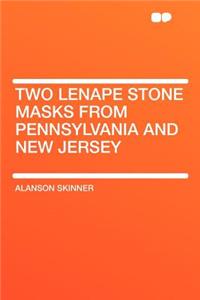 Two Lenape Stone Masks from Pennsylvania and New Jersey