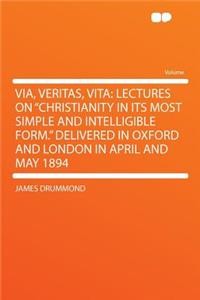 Via, Veritas, Vita: Lectures on 