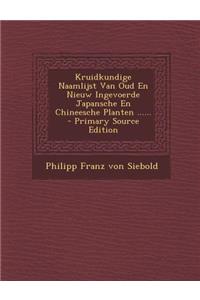 Kruidkundige Naamlijst Van Oud En Nieuw Ingevoerde Japansche En Chineesche Planten ......