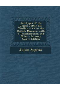 Autotypes of the Unique Cotton Ms. Vitellius a XV in the British Museum, with a Transliteration and Notes - Primary Source Edition