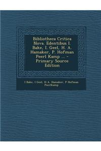 Bibliotheca Critica Nova. Edentibus I. Bake, I. Geel, H. A. Hamaker, P. Hofman Peerl Kamp ... - Primary Source Edition