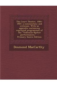 The Court Theatre, 1904-1907; A Commentary and Criticism. with an Appendix Containing Reprinted Programmes of the Vedrenne-Barker Performances.