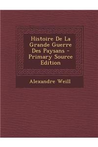 Histoire de La Grande Guerre Des Paysans - Primary Source Edition