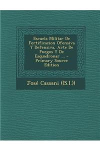 Escuela Militar De Fortificacion Ofensiva Y Defensiva, Arte De Fuegos Y De Esquadronar ...