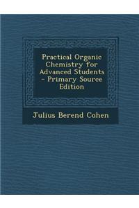 Practical Organic Chemistry for Advanced Students - Primary Source Edition