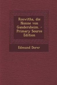 Roswitha, Die Nonne Von Gandersheim. - Primary Source Edition