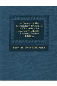 A Course in the Elementary Principles of Chemistry for Secondary Schools - Primary Source Edition