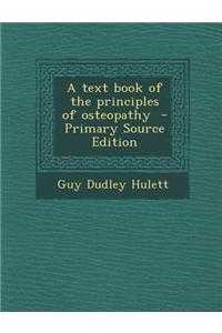 A Text Book of the Principles of Osteopathy - Primary Source Edition